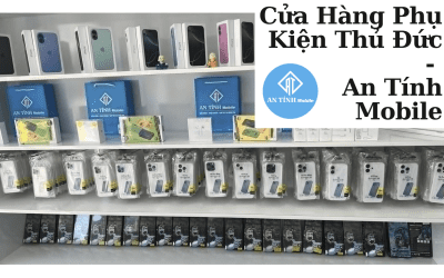 Cửa Hàng Phụ Kiện Điện Thoại Thủ Đức – An Tính Mobile