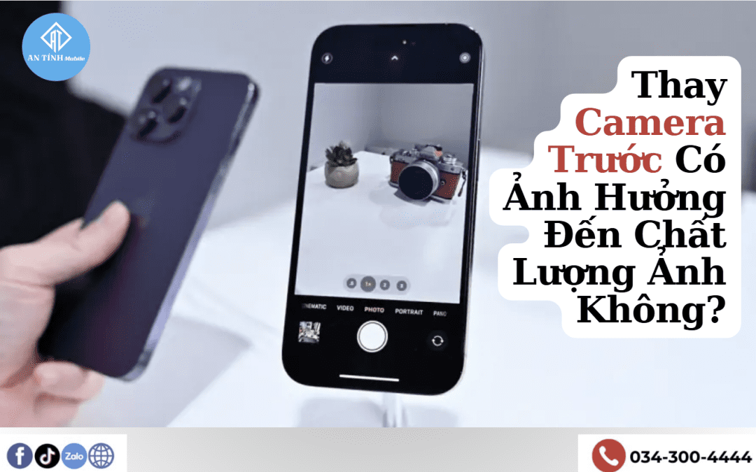 Sửa, Thay Camera Trước iPhone Chính Hãng – An Tính Mobile Thủ Đức