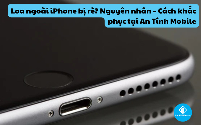 Loa ngoài iPhone bị rè? Cách khắc phục & sửa uy tín tại Thủ Đức