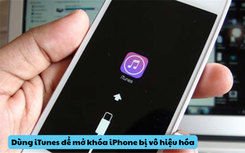 Dùng iTunes để mở khóa iPhone bị vô hiệu hóa