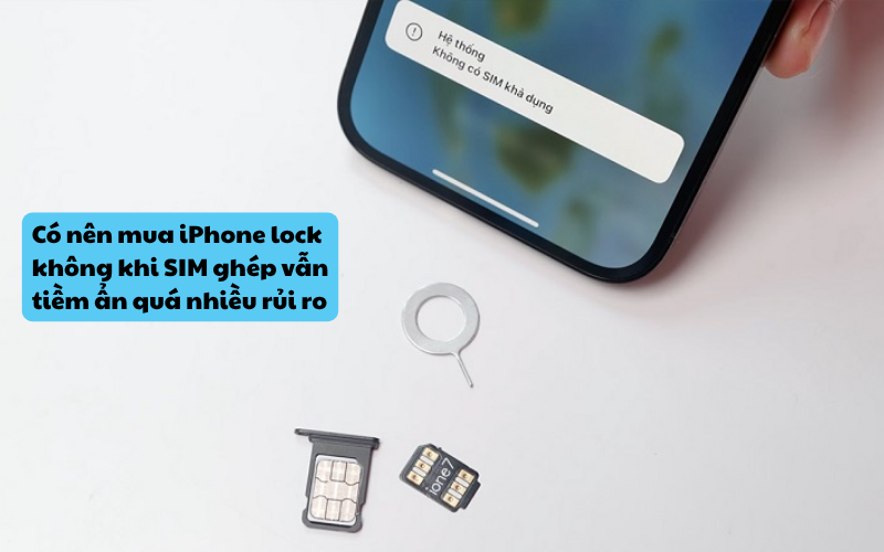 Có nên mua iPhone lock không khi SIM ghép vẫn tiềm ẩn quá nhiều rủi ro