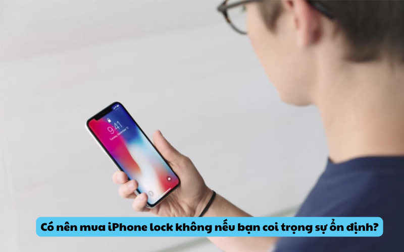 Có nên mua iPhone lock không nếu bạn coi trọng sự ổn định