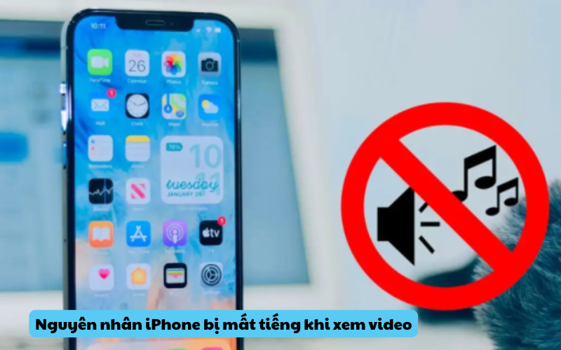 Nguyên nhân iPhone bị mất tiếng khi xem video