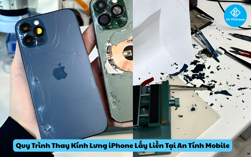 Quy Trình Thay Kính Lưng iPhone Lấy Liền Tại An Tính Mobile