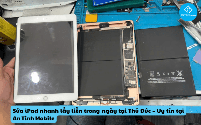 Sửa iPad nhanh lấy liền trong ngày tại Thủ Đức – Uy tín tại An Tính Mobile