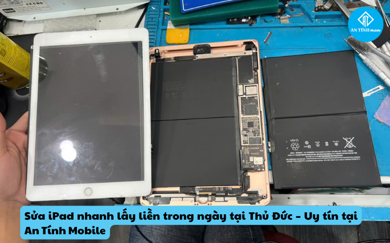 Sửa iPad nhanh lấy liền trong ngày tại Thủ Đức – Uy tín tại An Tính Mobile