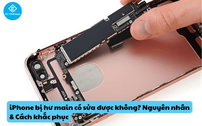 iPhone bị hư main có sửa được không? Nguyên nhân & Cách khắc phục