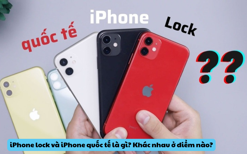 iPhone lock và iPhone quốc tế khác gì nhau