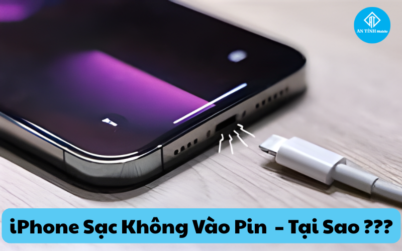 iPhone sạc không vào pin – Nguyên nhân & Cách khắc phục triệt để tại An Tính Mobile