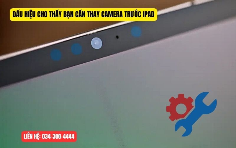 Dấu hiệu phải thay camera iPad gấp