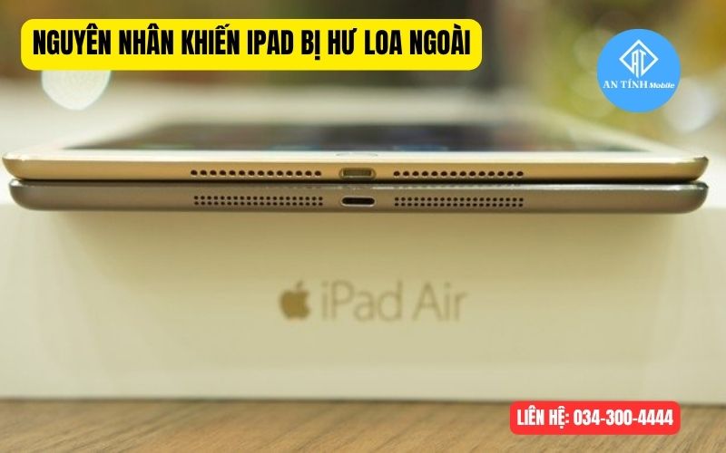 Nguyên nhân gì khiến iPad bị hư loa ngoài