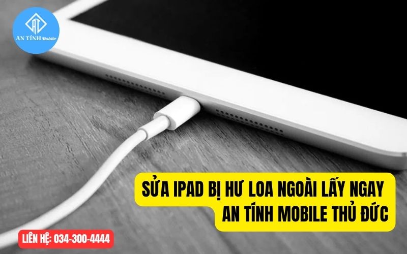 Sửa iPad hư loa ngoài lấy ngay ở đâu uy tín