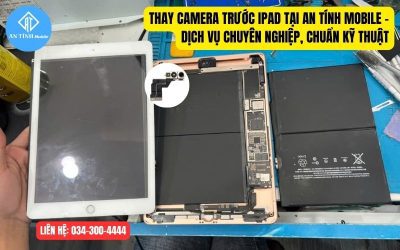 Thay camera trước iPad tại An Tính Mobile – Dịch vụ chuyên nghiệp, chuẩn kỹ thuật