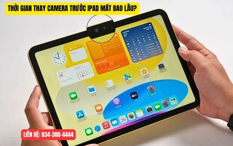 Thay camera trước iPad mấy thời gian bao lâu