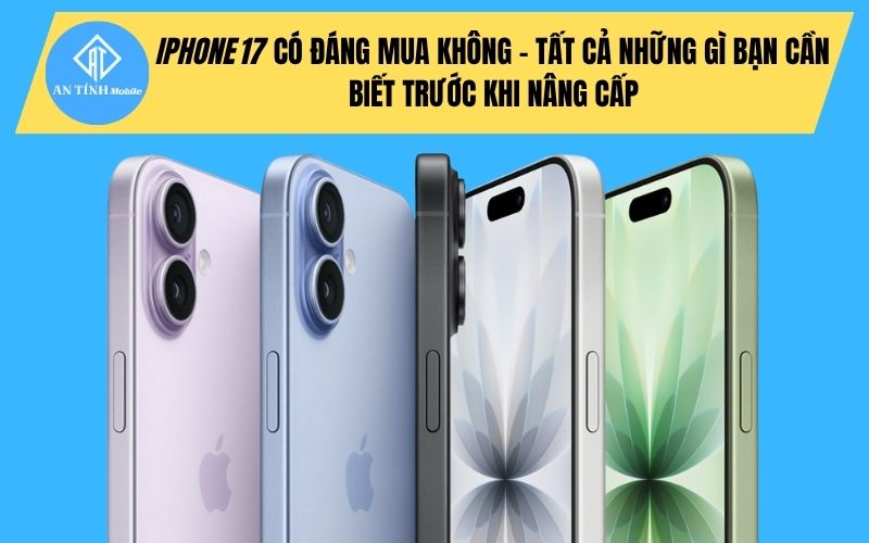 iPhone 17 có đáng mua hay không chỗ uy tín