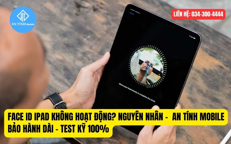 Nguyên nhân khiến Face ID iPad không hoạt động