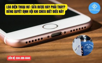 Loa điện thoại hư: sửa được hay phải thay? Đừng quyết định vội khi chưa biết điều này