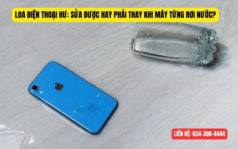 Điện thoại vô nước hư loa cần sửa liền địa điểm uy tín