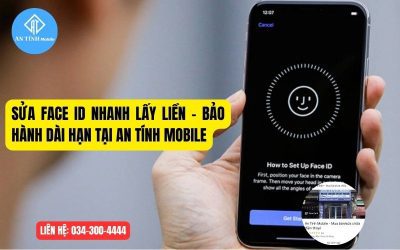Sửa Face ID Nhanh Lấy Liền – Bảo Hành Dài Hạn Tại An Tính Mobile