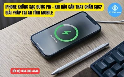 iPhone Không Sạc Được Pin – Khi Nào Cần Thay Chân Sạc? Giải Pháp Tại An Tính Mobile