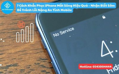 7 Cách Khắc Phục iPhone Mất Sóng Hiệu Quả – Nhận Biết Sớm Để Tránh Lỗi Nặng An Tính Mobile