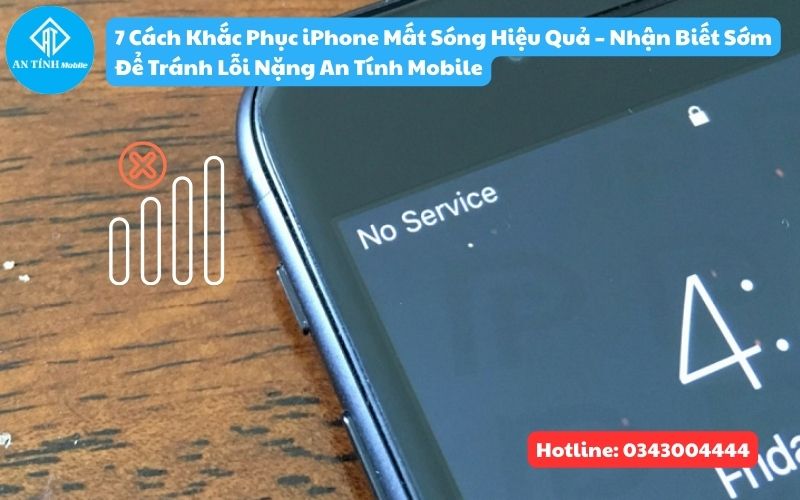 7 cách khắc phcuj iPhone mất sóng tránh lỗi nặng từ An Tính Mobile