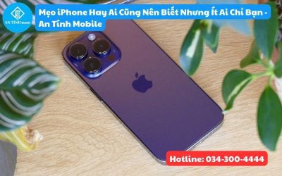 Mẹo iPhone Hay Ai Cũng Nên Biết Nhưng Ít Ai Chỉ Bạn – An Tính Mobile
