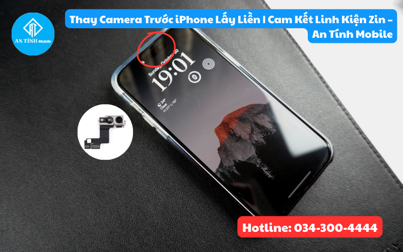 Thay Camera Trước iPhone Lấy Liền | Cam Kết Linh Kiện Zin – An Tính Mobile