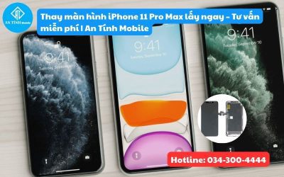 Thay màn hình iPhone 11 Pro Max lấy ngay – Tư vấn miễn phí | An Tính Mobile