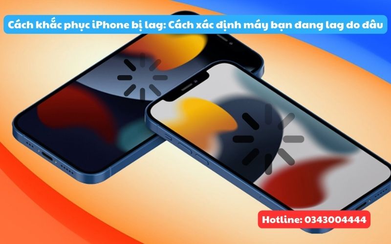 Cách xác đinh nguyên nhân chính khiến iPhone bị lag