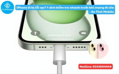 iPhone 15 bị lỗi sạc? 7 cách kiểm tra nhanh trước khi mang đi sửa – An Tính Mobile
