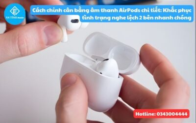 Cách chỉnh cân bằng âm thanh AirPods chi tiết: Khắc phục tình trạng nghe lệch 2 bên nhanh chóng