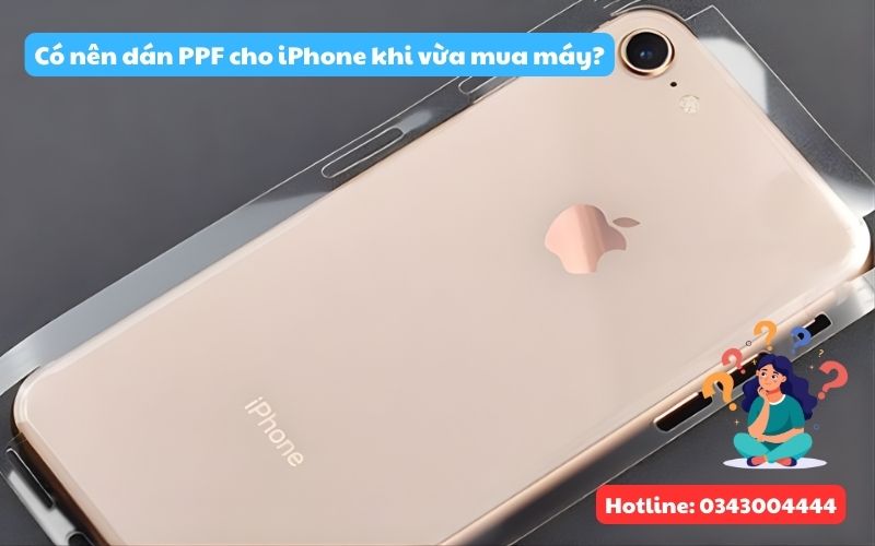 Có nên dán PPF cho iPhone khi vừa mua máy?