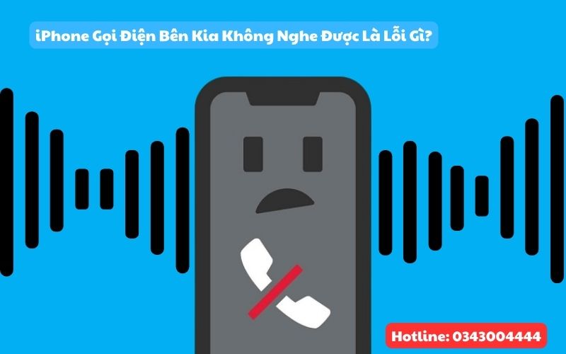 iPhone gọi điện bên kia không nghe được là lỗi gì?