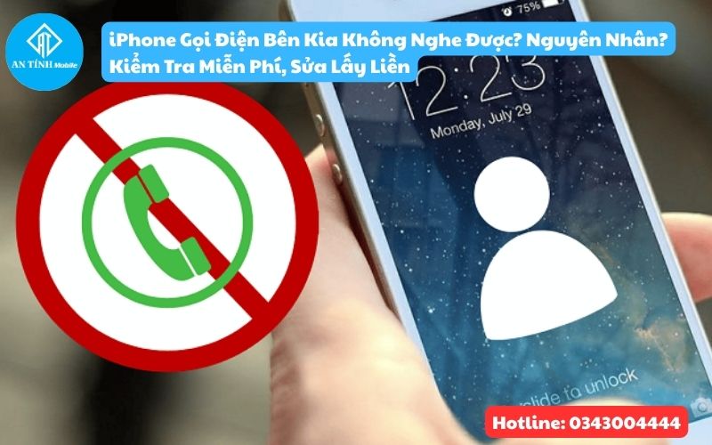 Nguyên nhân khiến iPhone gọi điện bên kia không nghe được là gì? Kiểm tra miễn phí - Sửa lấy ngay tại An Tính Mobile