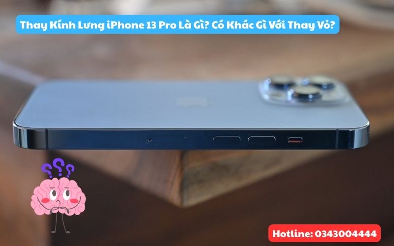 Nên thay kính lưng iPhone 13 Pro nứt vỡ hay thay vỏ iPhone 13 Pro