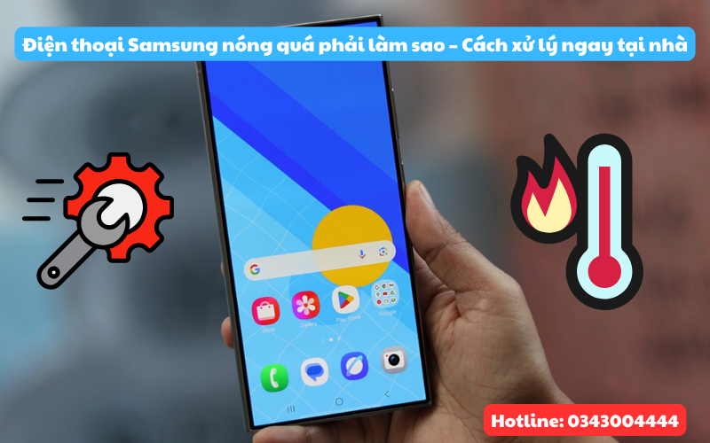Điện thoại Samsung nóng quá phải làm sao cách xử lý tai nhà