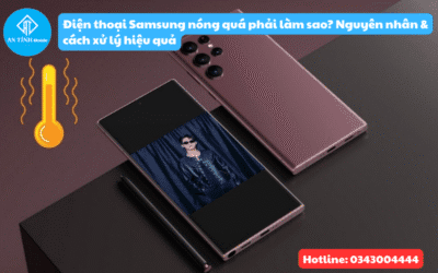 Điện thoại Samsung nóng quá phải làm sao? Nguyên nhân & cách xử lý hiệu quả