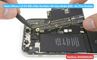 Main iPhone Là Gì? Dấu Hiệu Hư Main Và Cách Nhận Biết – An Tính Mobile