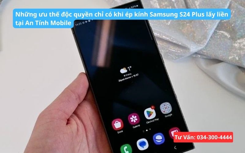 Những ưu đãi đọc quyền khi ép kính Samsung S24 Plus tại An Tính Mobile