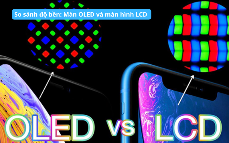 Màn hình OLED vs LCD loại nào tốt hơn và bền hơn