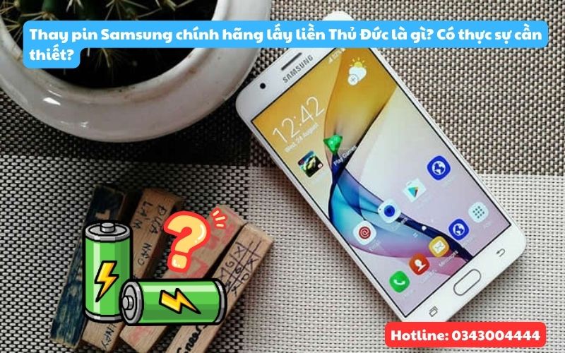 Có nên thay pin Samsung chính hãng lấy liền Thủ Đức