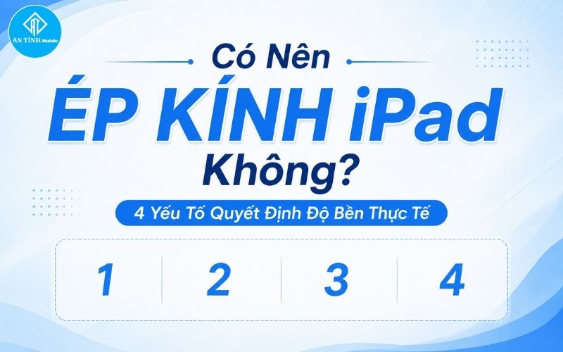 Các yếu tố giúp nhận biết ép kinh iPad có bền không