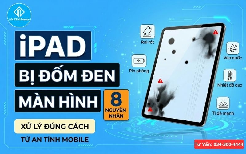 8 nguyên nhân khiến iPad bị đốm đen màn hình như va đập, pin phồng, vào nước và lỗi hiển thị màn hình.