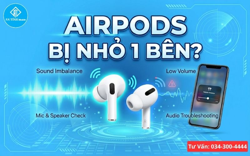 AirPods bị nhỏ một bên tai và cách khắc phục hiệu quả