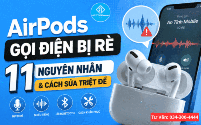 AirPods Gọi Điện Bị Rè: 11 Nguyên Nhân & Cách Sửa Triệt Để Từ An Tính Mobile