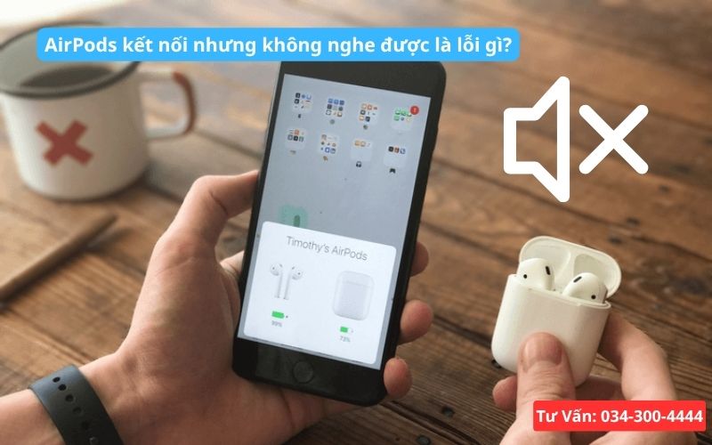 AirPods kết nối nhưng không nghe được là lỗi gì