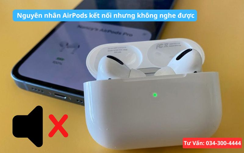 Nguyên nhân AirPods kết nối nhưng không nghe được là gì?