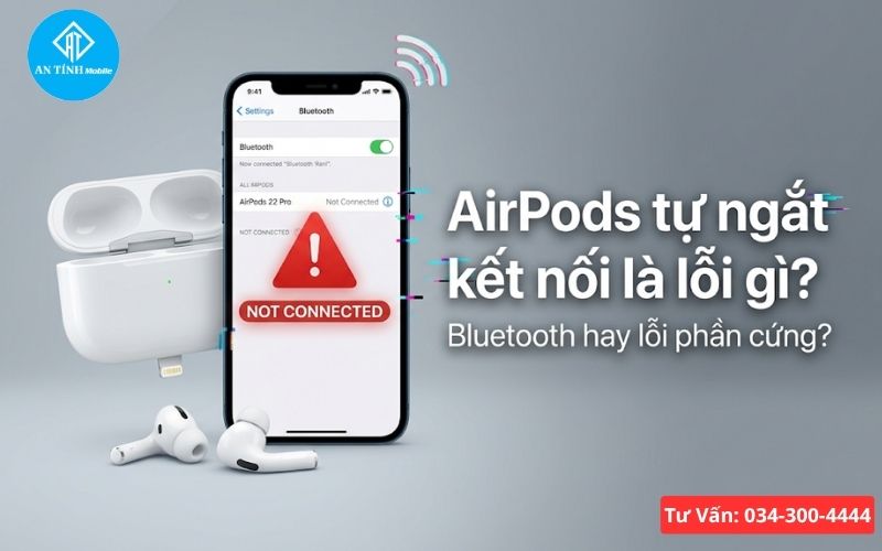 AirPods tự ngắt kết nối là bị gì?