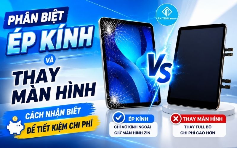 Phân biệt ép kính iPad và thay màn hình iPad - Nhận biết để tiết kiệm chi phí
